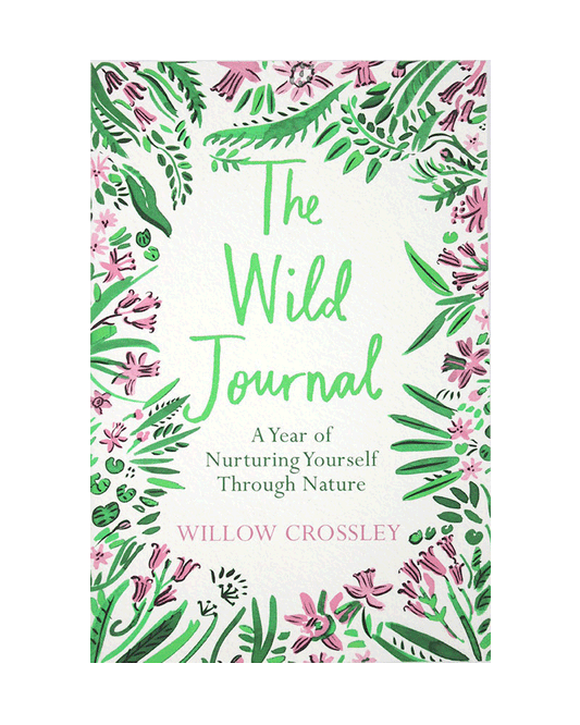 The Wild Journal: A Year of Nurturing Yourself Through Nature